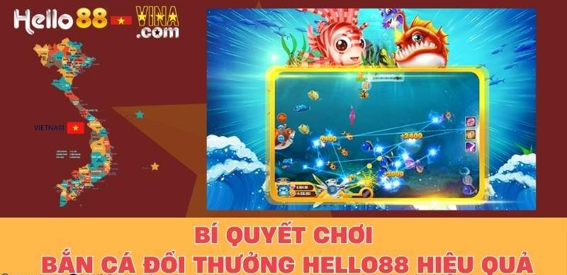 Bí Quyết Chơi Bắn Cá Đổi Thưởng Hello88 Hiệu Quả