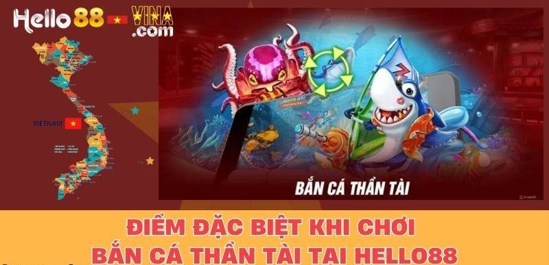 Điểm Đặc Biệt Khi Chơi Bắn Cá Thần Tài Tại Hello88