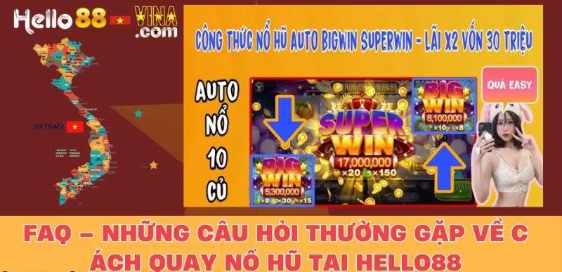 FAQ – Những Câu Hỏi Thường Gặp Về Cách Quay Nổ Hũ Tại Hello88