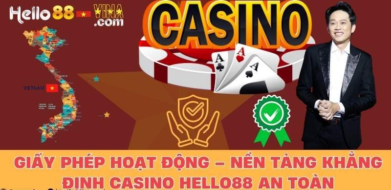 Giấy Phép Hoạt Động – Nền Tảng Khẳng Định Casino Hello88 An Toàn