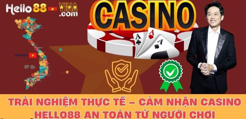 Trải Nghiệm Thực Tế – Cảm Nhận Casino Hello88 An Toàn Từ Người Chơi