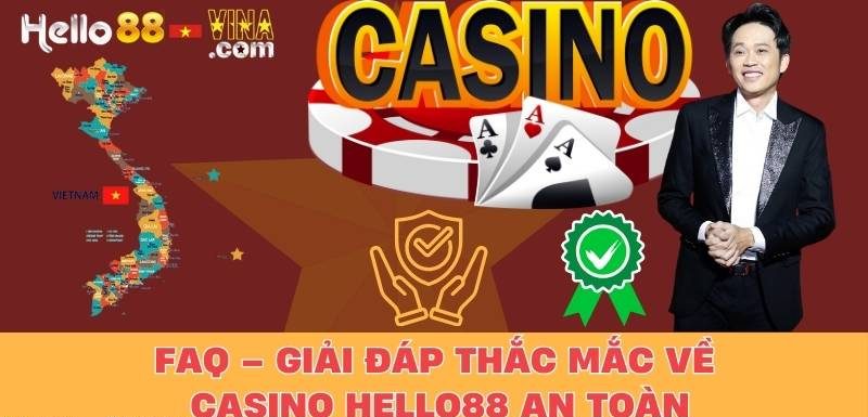 FAQ – Giải Đáp Thắc Mắc Về Casino Hello88 An Toàn