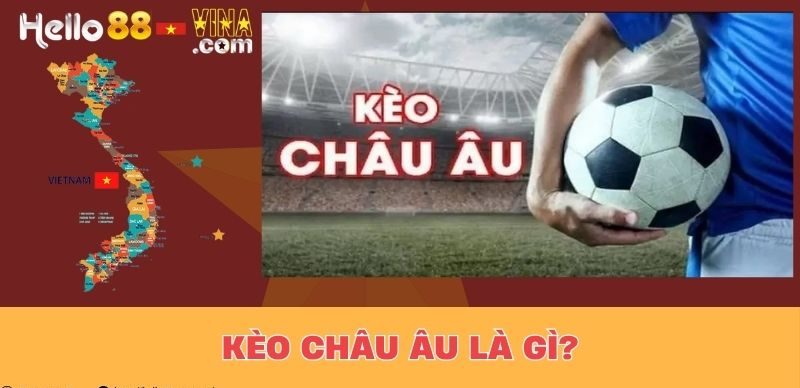 Kèo Châu Âu Là Gì?