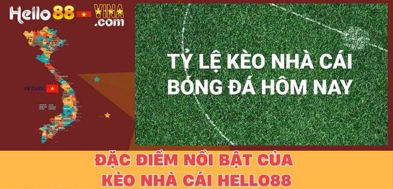 Đặc Điểm Nổi Bật Của Kèo Nhà Cái Hello88