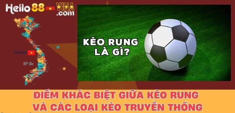 Điểm Khác Biệt Giữa Kèo Rung Và Các Loại Kèo Truyền Thống