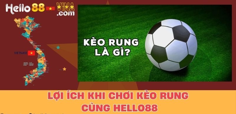 Lợi Ích Khi Chơi Kèo Rung Cùng Hello88