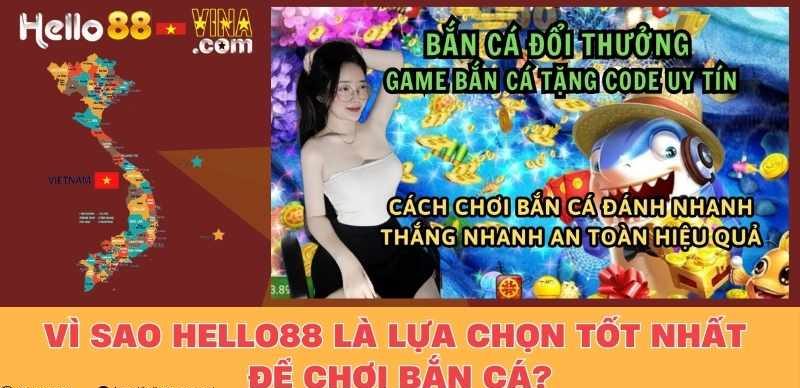 Vì sao Hello88 là lựa chọn tốt nhất để chơi bắn cá?