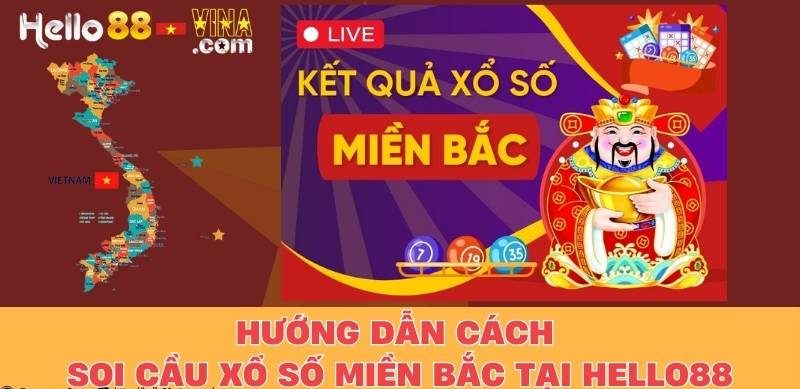 Hướng Dẫn Cách Soi Cầu Xổ Số Miền Bắc Tại Hello88