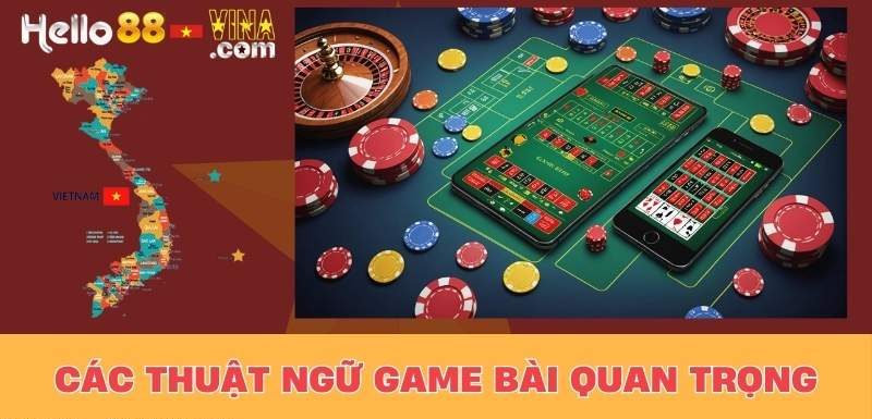 Các Thuật Ngữ Game Bài Quan Trọng