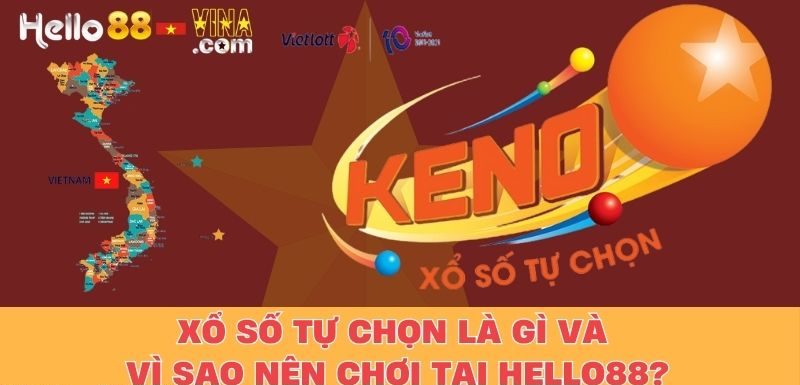 Xổ Số Tự Chọn Là Gì Và Vì Sao Nên Chơi Tại Hello88?